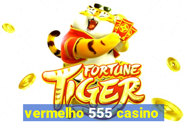 vermelho 555 casino